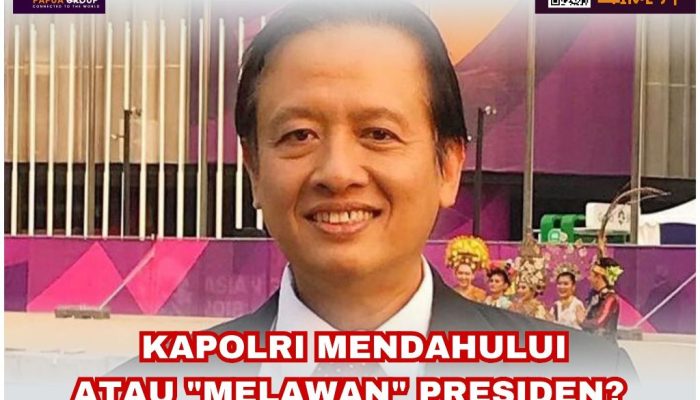 Kapolri Mendahului Atau “Melawan” Presiden?