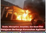 Hoaks, Miscaption, Deepfake, dan Sesat Pikir Pelajaran Berharga Kerusuhan Agustus