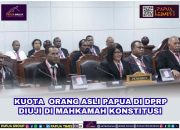 Kuota Orang Asli Papua di DPRP Diuji di Mahkamah Konstitusi