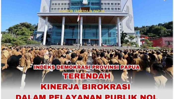 Indeks Demokrasi Provinsi Papua Terendah, Kinerja Birokrasi Dalam Pelayanan Publik Nol