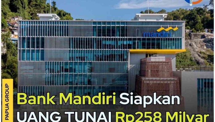Bank Mandiri Papua Siapkan Uang Tunai Rp 258 Milyar